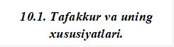 10.1. Tafakkur va uning xususiyatlari.

